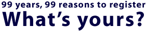 99 years, 99 reasons to register. What's yours?